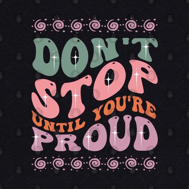 Don't Stop Until You're Proud by NomiCrafts